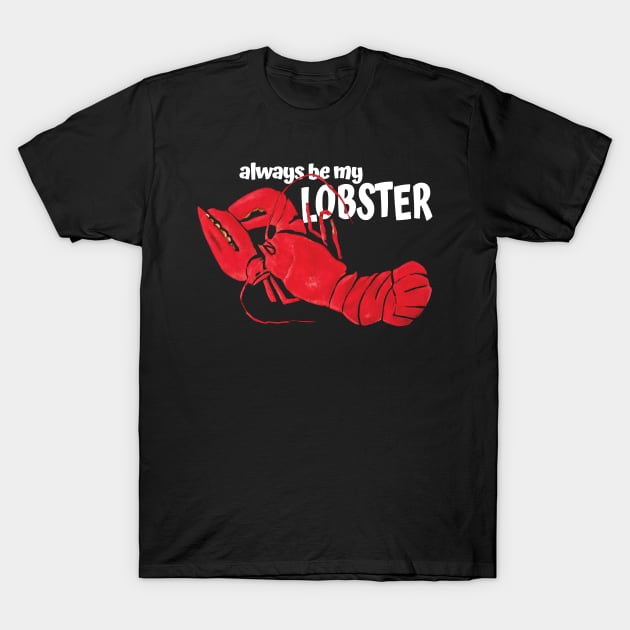 Always be my Lobster T-Shirt by KewaleeTee